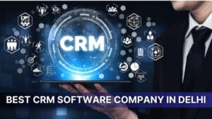 Read more about the article Best CRM Software Company in Delhi Which Provides Good and Best Service. 