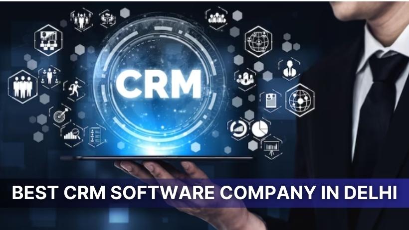 You are currently viewing Best CRM Software Company in Delhi Which Provides Good and Best Service. 