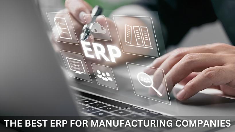 You are currently viewing The Best ERP for Manufacturing Companies